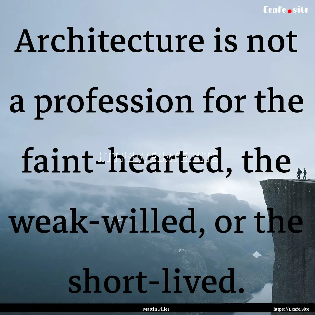 Architecture is not a profession for the.... : Quote by Martin Filler