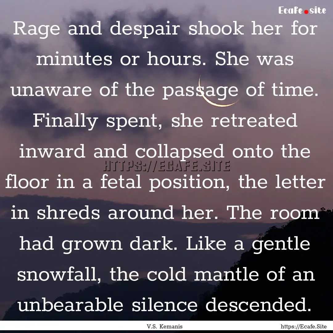 Rage and despair shook her for minutes or.... : Quote by V.S. Kemanis