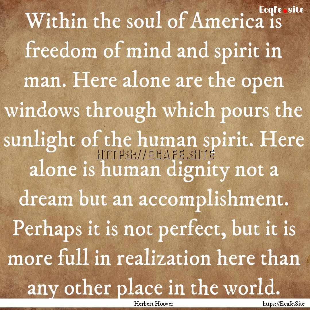 Within the soul of America is freedom of.... : Quote by Herbert Hoover