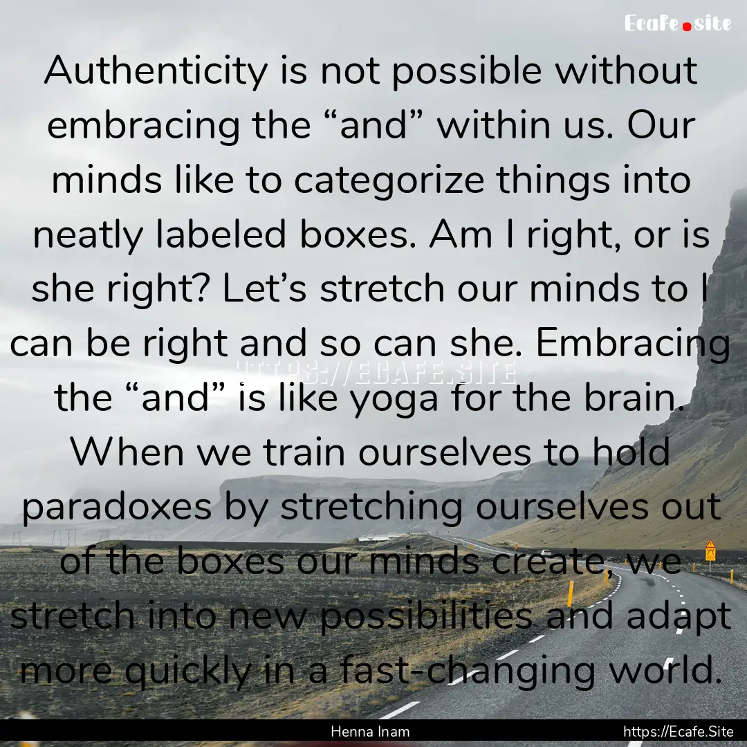 Authenticity is not possible without embracing.... : Quote by Henna Inam