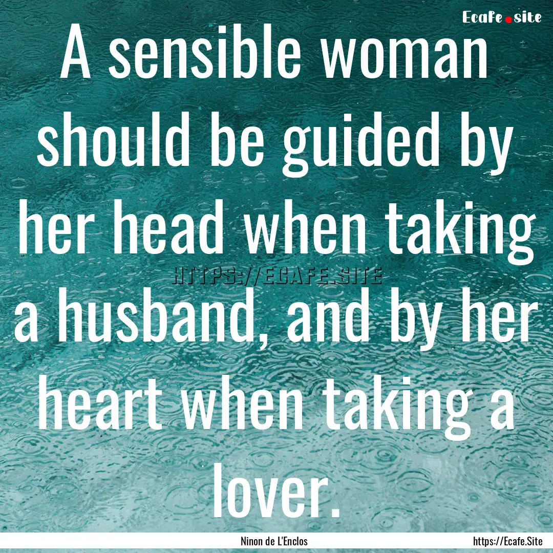 A sensible woman should be guided by her.... : Quote by Ninon de L'Enclos