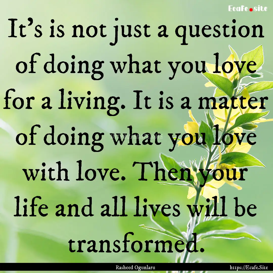 It’s is not just a question of doing what.... : Quote by Rasheed Ogunlaru