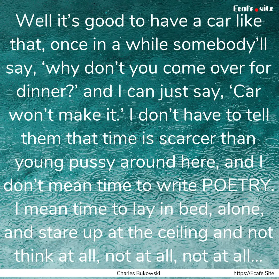 Well it’s good to have a car like that,.... : Quote by Charles Bukowski