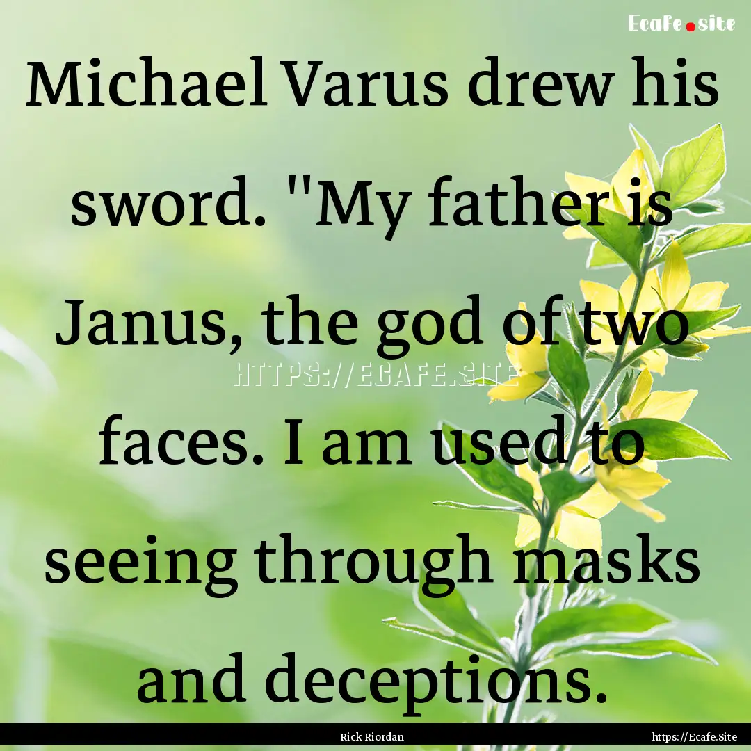 Michael Varus drew his sword. ''My father.... : Quote by Rick Riordan