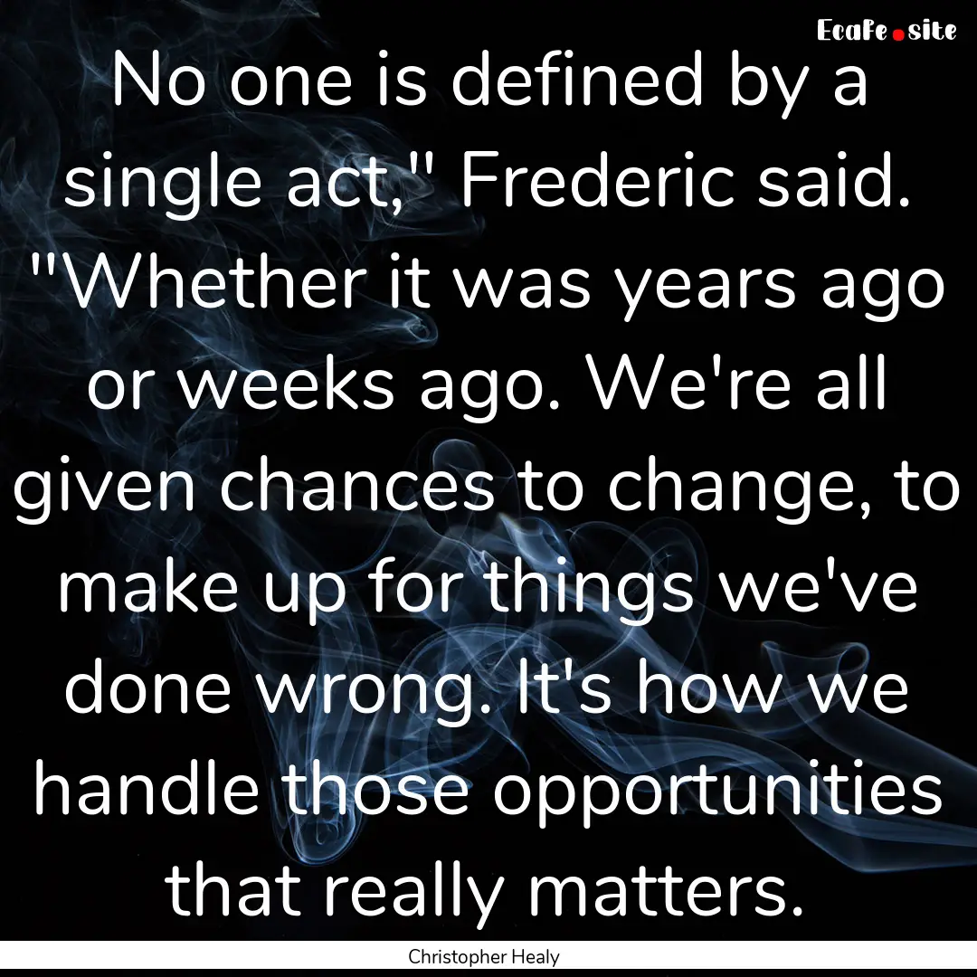 No one is defined by a single act,