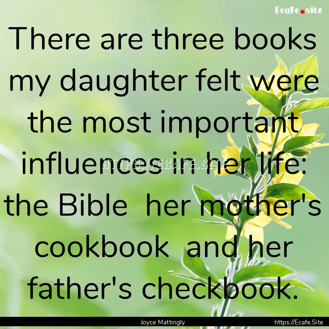 There are three books my daughter felt were.... : Quote by Joyce Mattingly