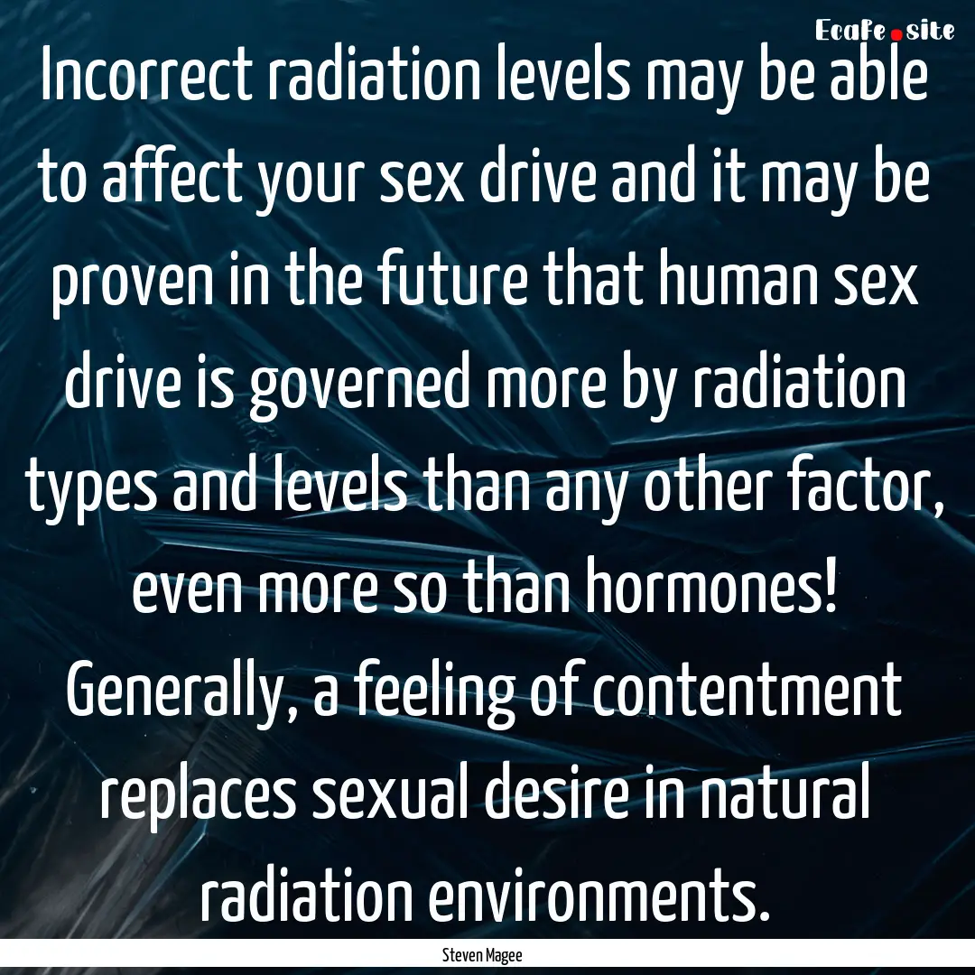 Incorrect radiation levels may be able to.... : Quote by Steven Magee