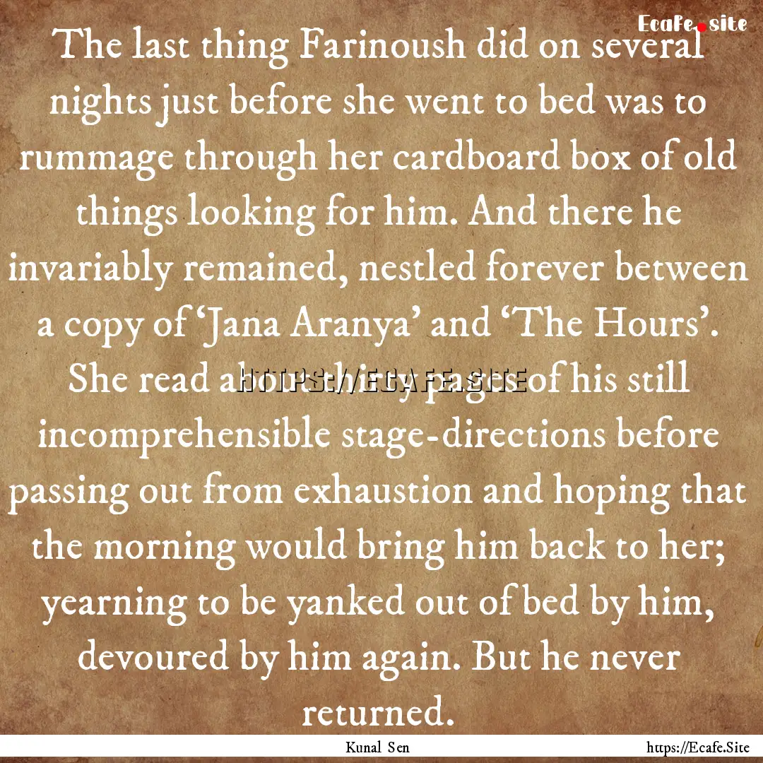 The last thing Farinoush did on several nights.... : Quote by Kunal Sen