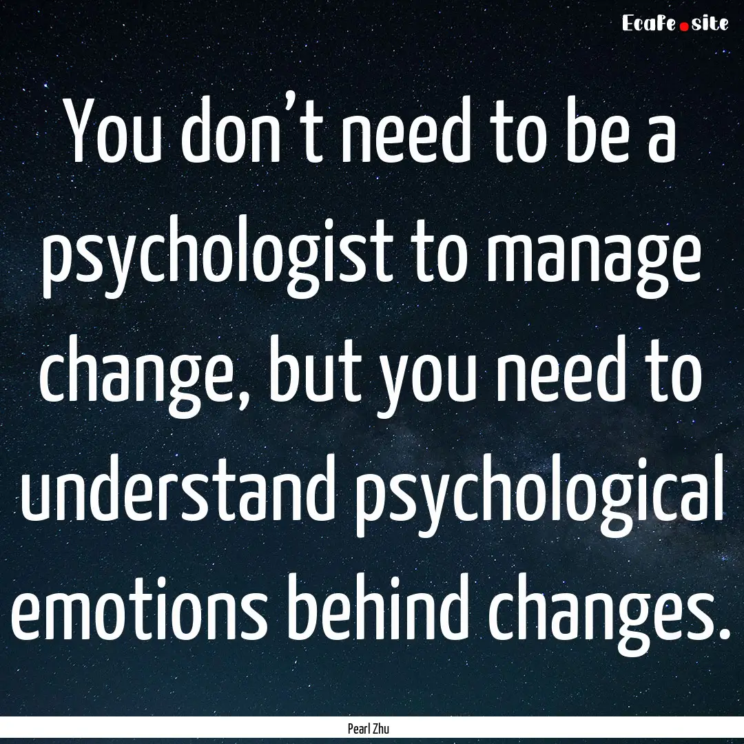 You don’t need to be a psychologist to.... : Quote by Pearl Zhu