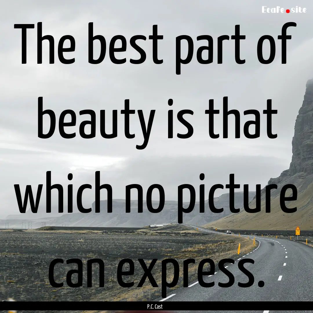 The best part of beauty is that which no.... : Quote by P.C. Cast