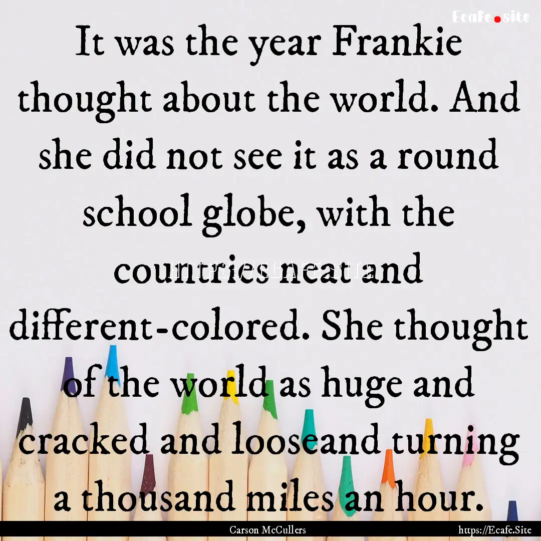 It was the year Frankie thought about the.... : Quote by Carson McCullers