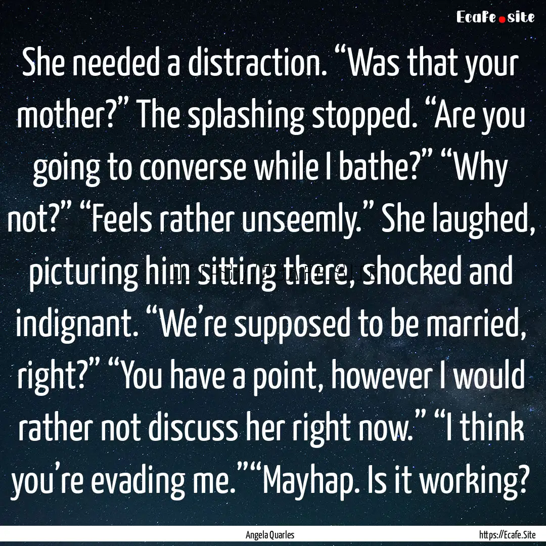 She needed a distraction. “Was that your.... : Quote by Angela Quarles