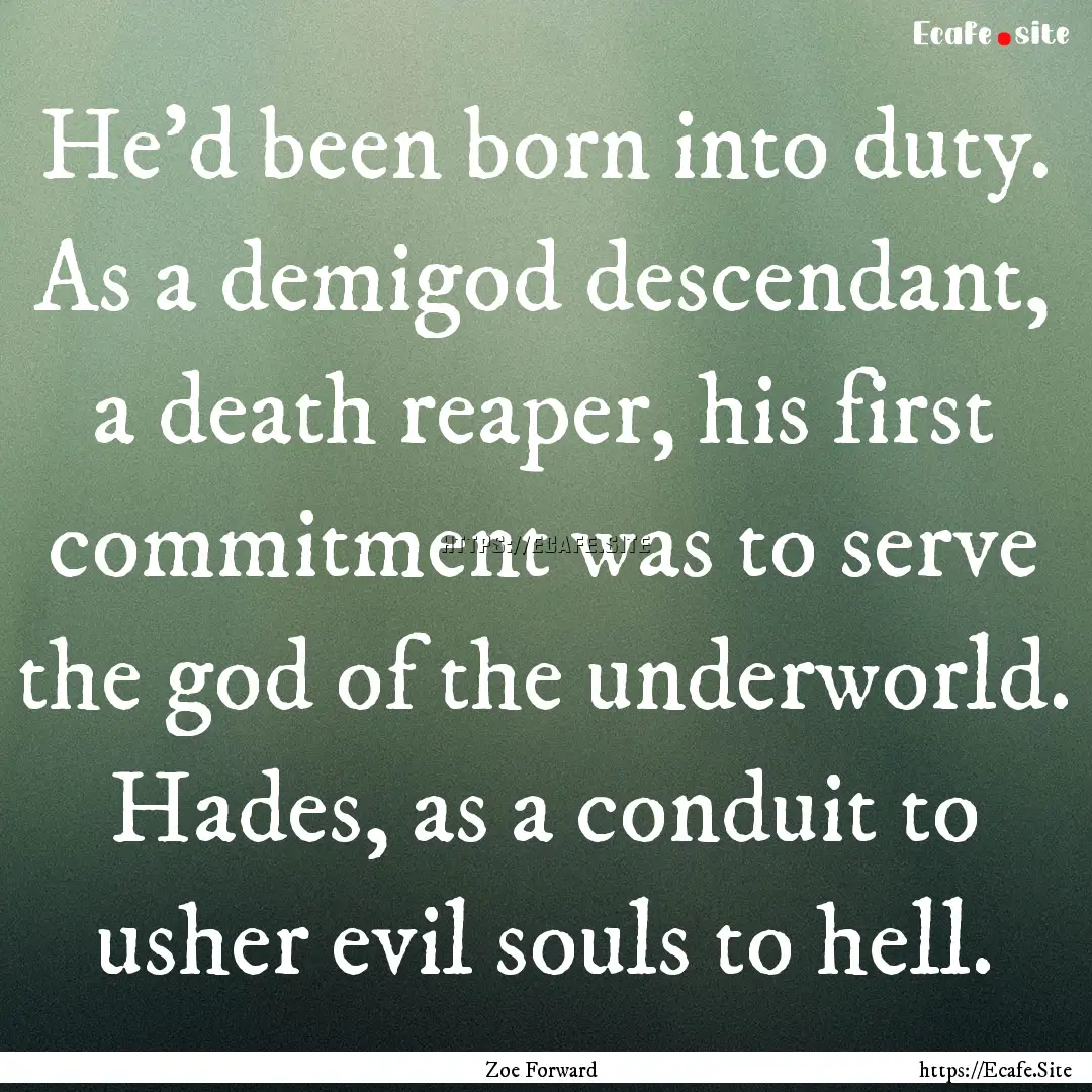 He'd been born into duty. As a demigod descendant,.... : Quote by Zoe Forward