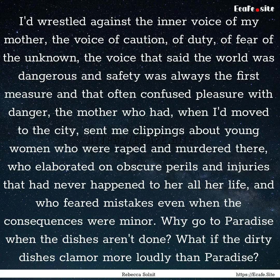 I'd wrestled against the inner voice of my.... : Quote by Rebecca Solnit