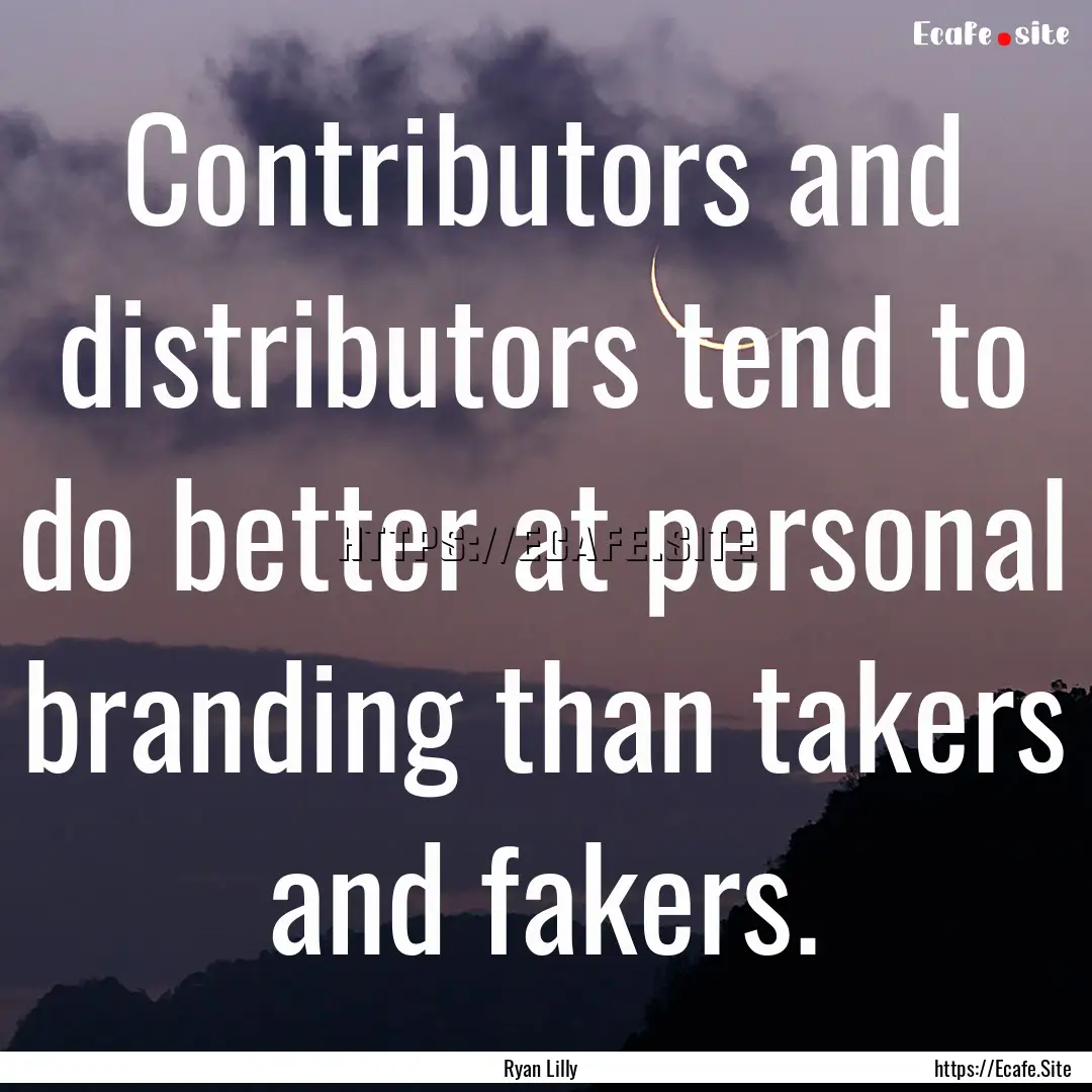 Contributors and distributors tend to do.... : Quote by Ryan Lilly