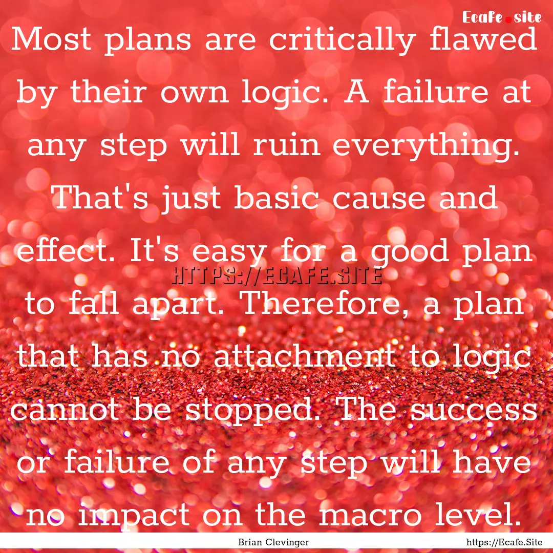 Most plans are critically flawed by their.... : Quote by Brian Clevinger