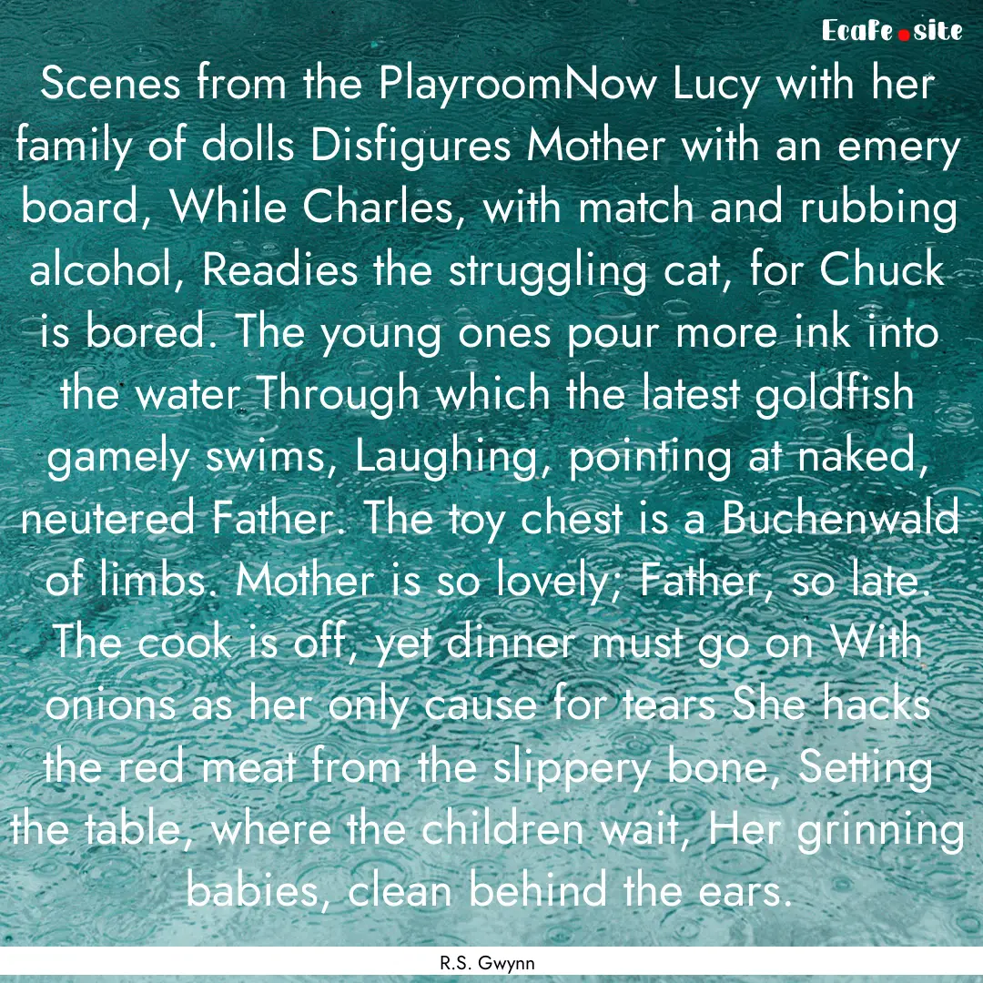 Scenes from the PlayroomNow Lucy with her.... : Quote by R.S. Gwynn