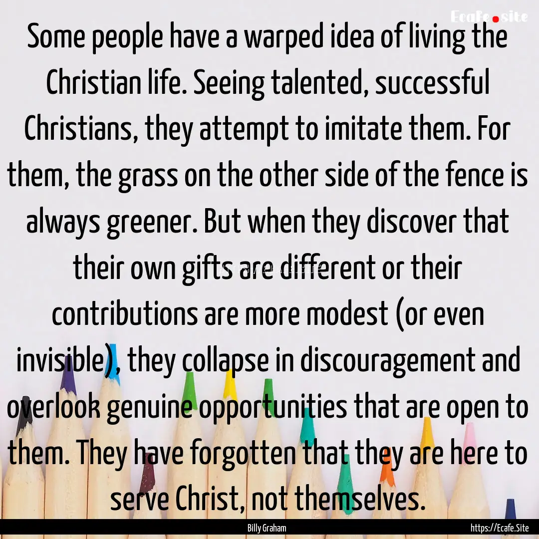 Some people have a warped idea of living.... : Quote by Billy Graham