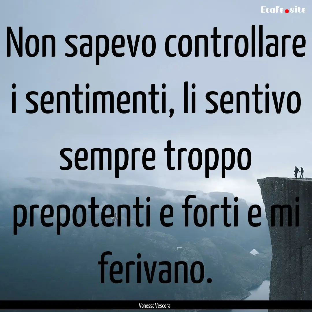 Non sapevo controllare i sentimenti, li sentivo.... : Quote by Vanessa Vescera