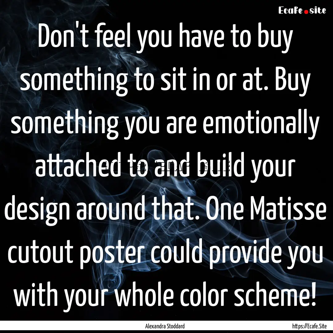 Don't feel you have to buy something to sit.... : Quote by Alexandra Stoddard