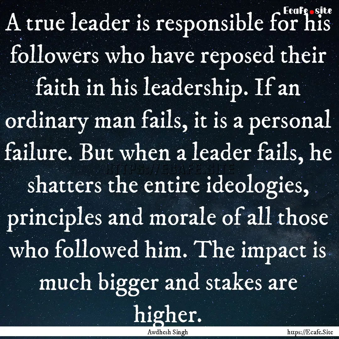 A true leader is responsible for his followers.... : Quote by Awdhesh Singh