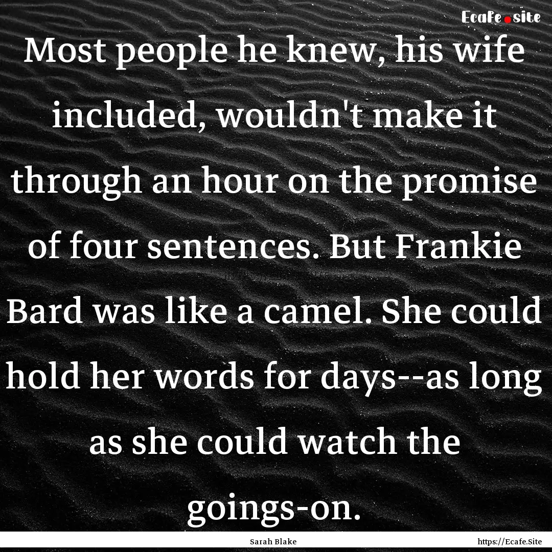 Most people he knew, his wife included, wouldn't.... : Quote by Sarah Blake