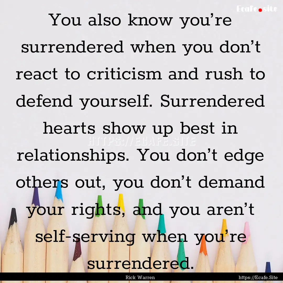 You also know you’re surrendered when you.... : Quote by Rick Warren