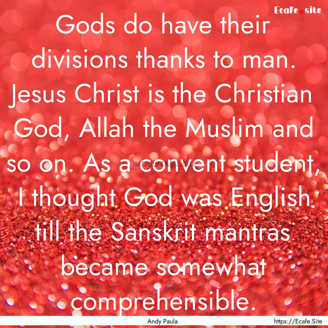 Gods do have their divisions thanks to man..... : Quote by Andy Paula