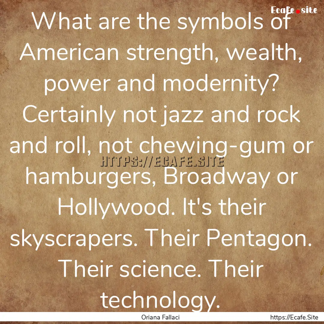 What are the symbols of American strength,.... : Quote by Oriana Fallaci