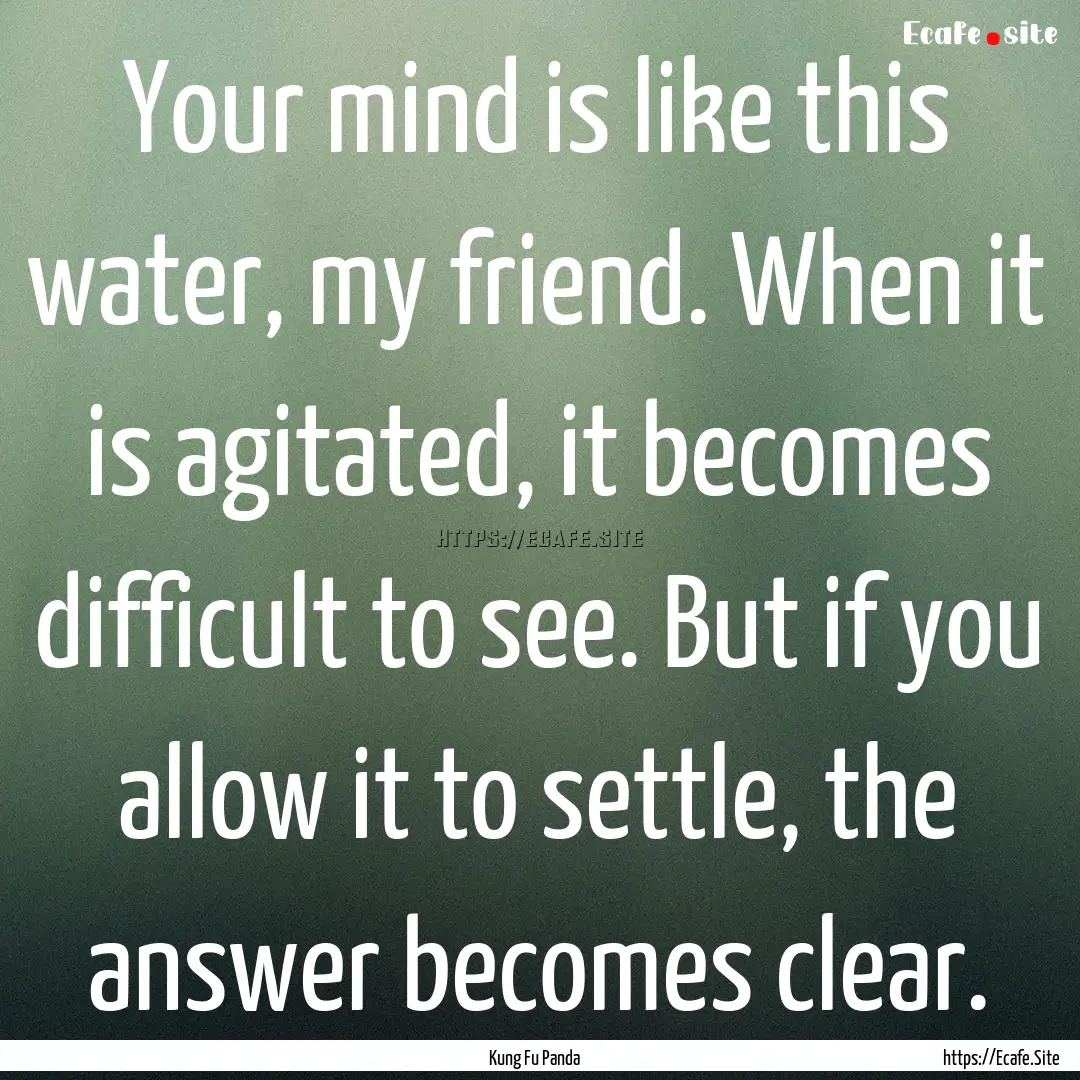 Your mind is like this water, my friend..... : Quote by Kung Fu Panda