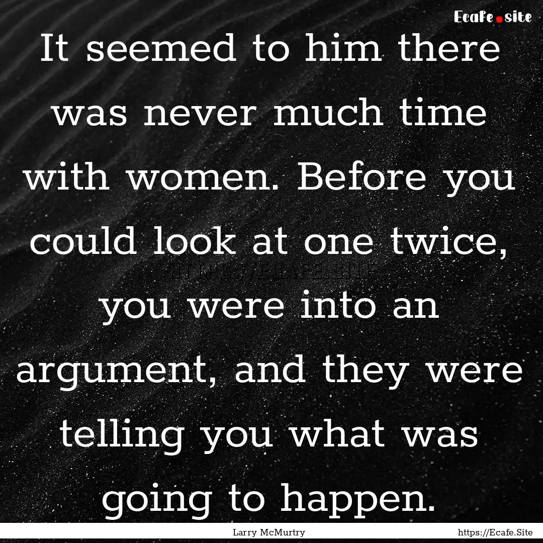 It seemed to him there was never much time.... : Quote by Larry McMurtry