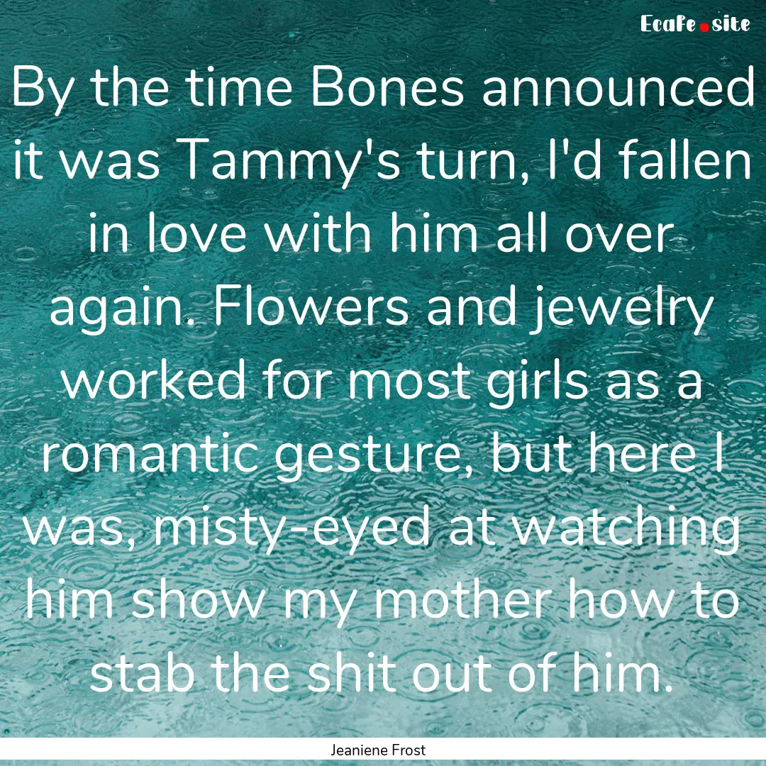 By the time Bones announced it was Tammy's.... : Quote by Jeaniene Frost