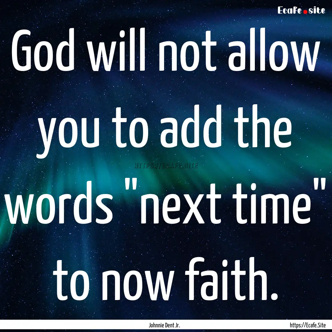 God will not allow you to add the words 