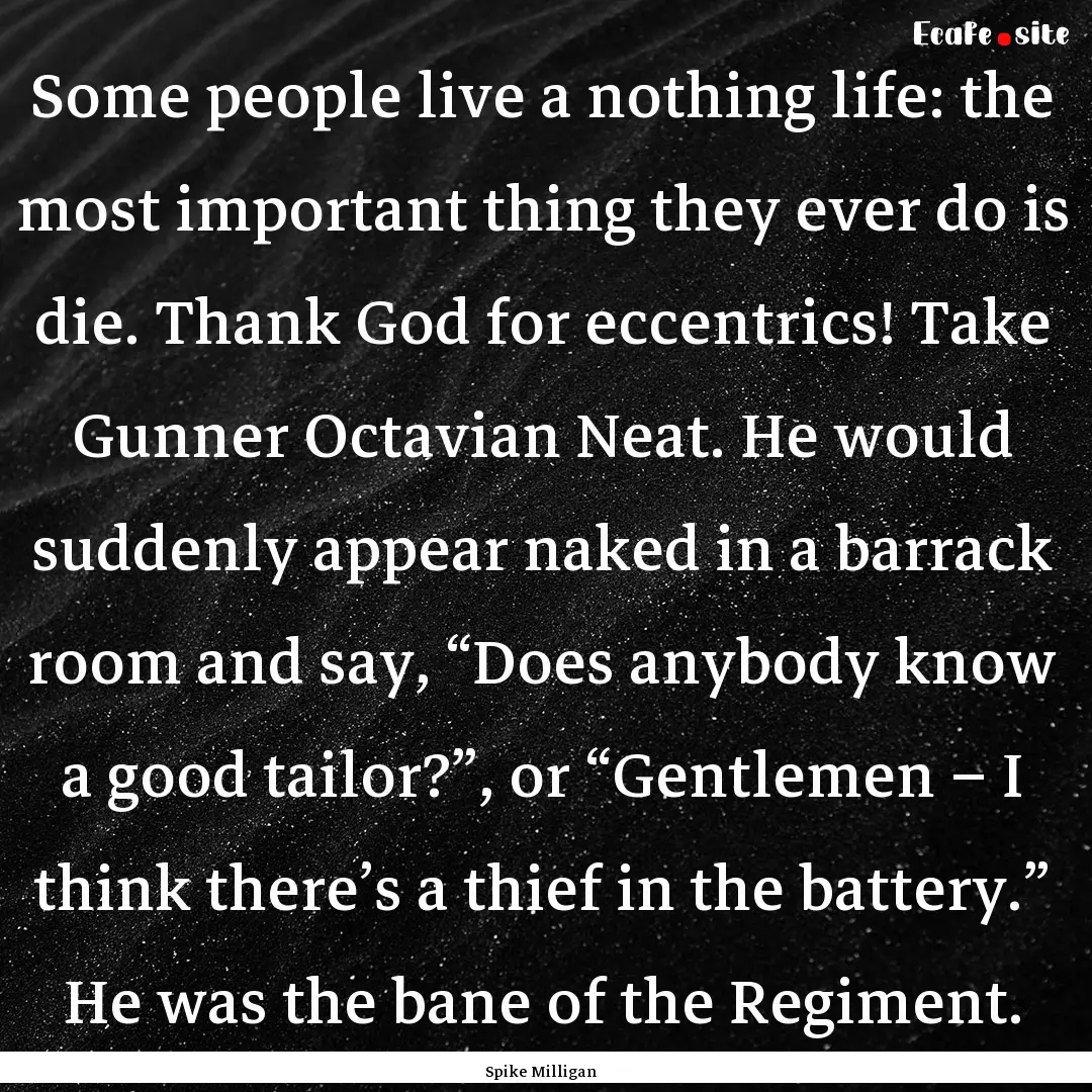 Some people live a nothing life: the most.... : Quote by Spike Milligan