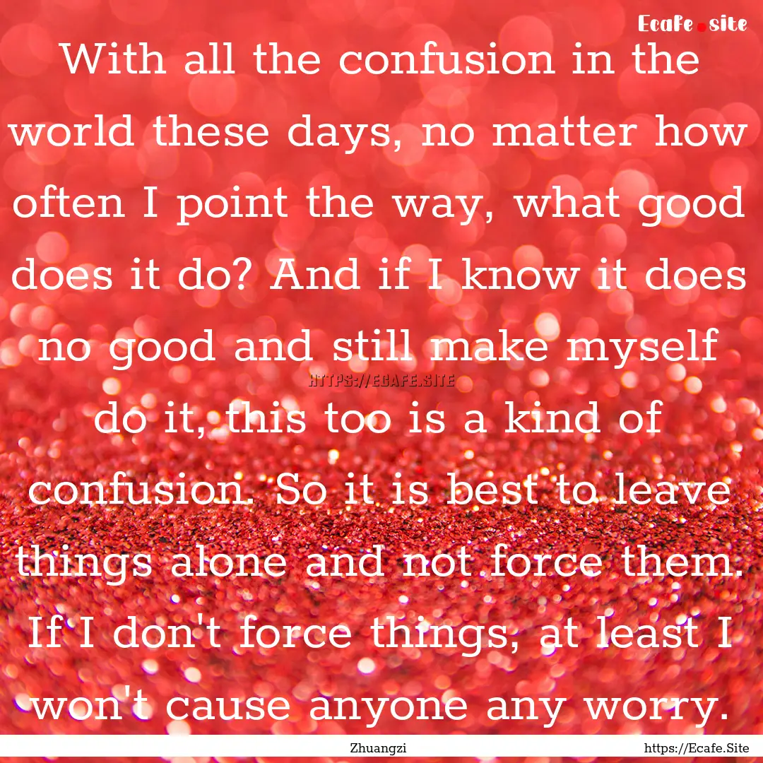 With all the confusion in the world these.... : Quote by Zhuangzi