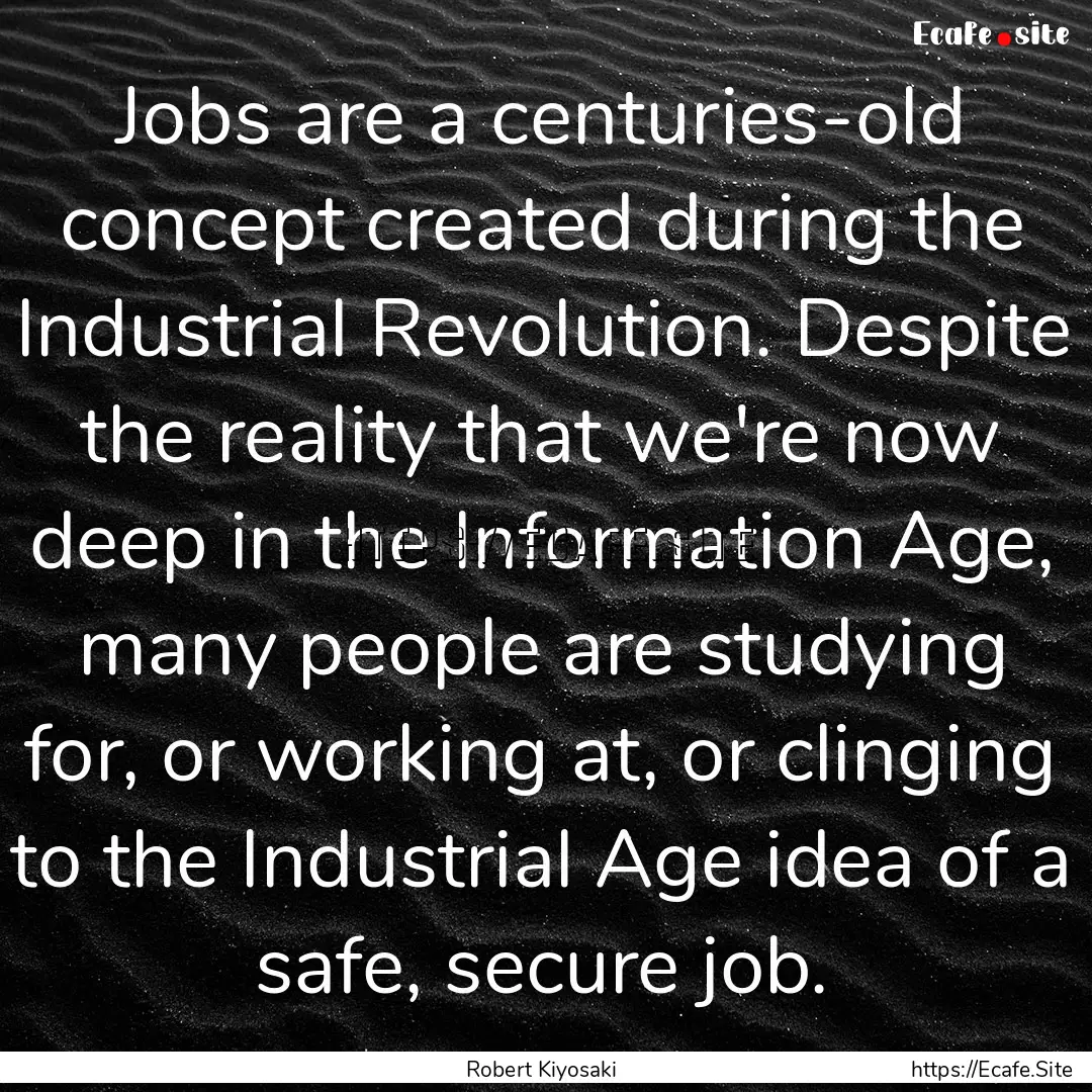 Jobs are a centuries-old concept created.... : Quote by Robert Kiyosaki