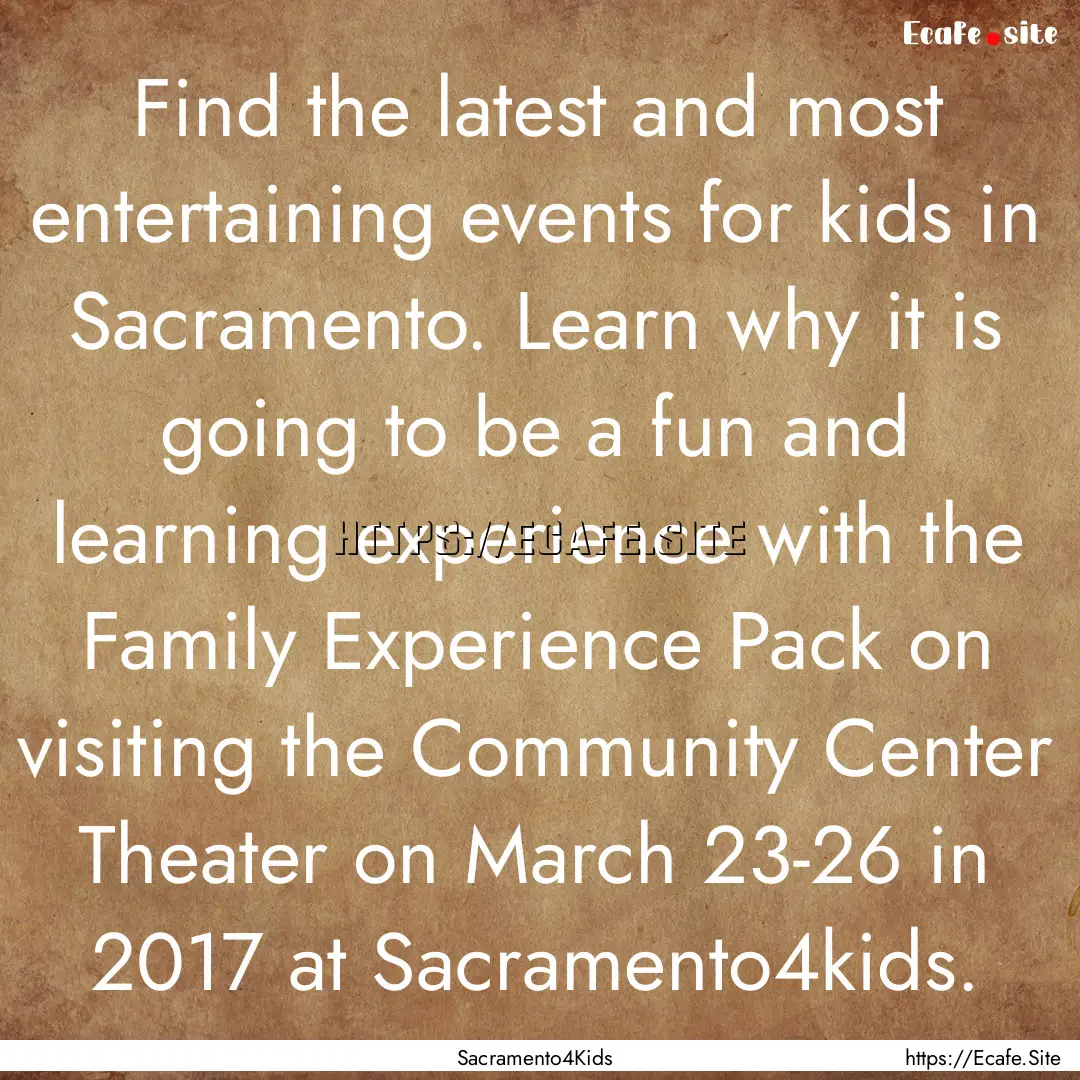 Find the latest and most entertaining events.... : Quote by Sacramento4Kids