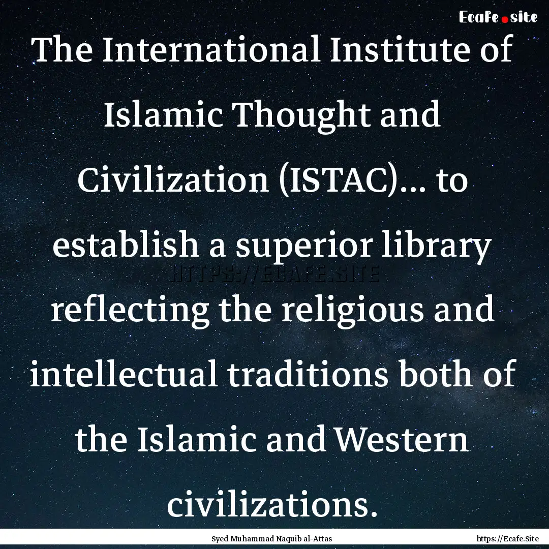 The International Institute of Islamic Thought.... : Quote by Syed Muhammad Naquib al-Attas