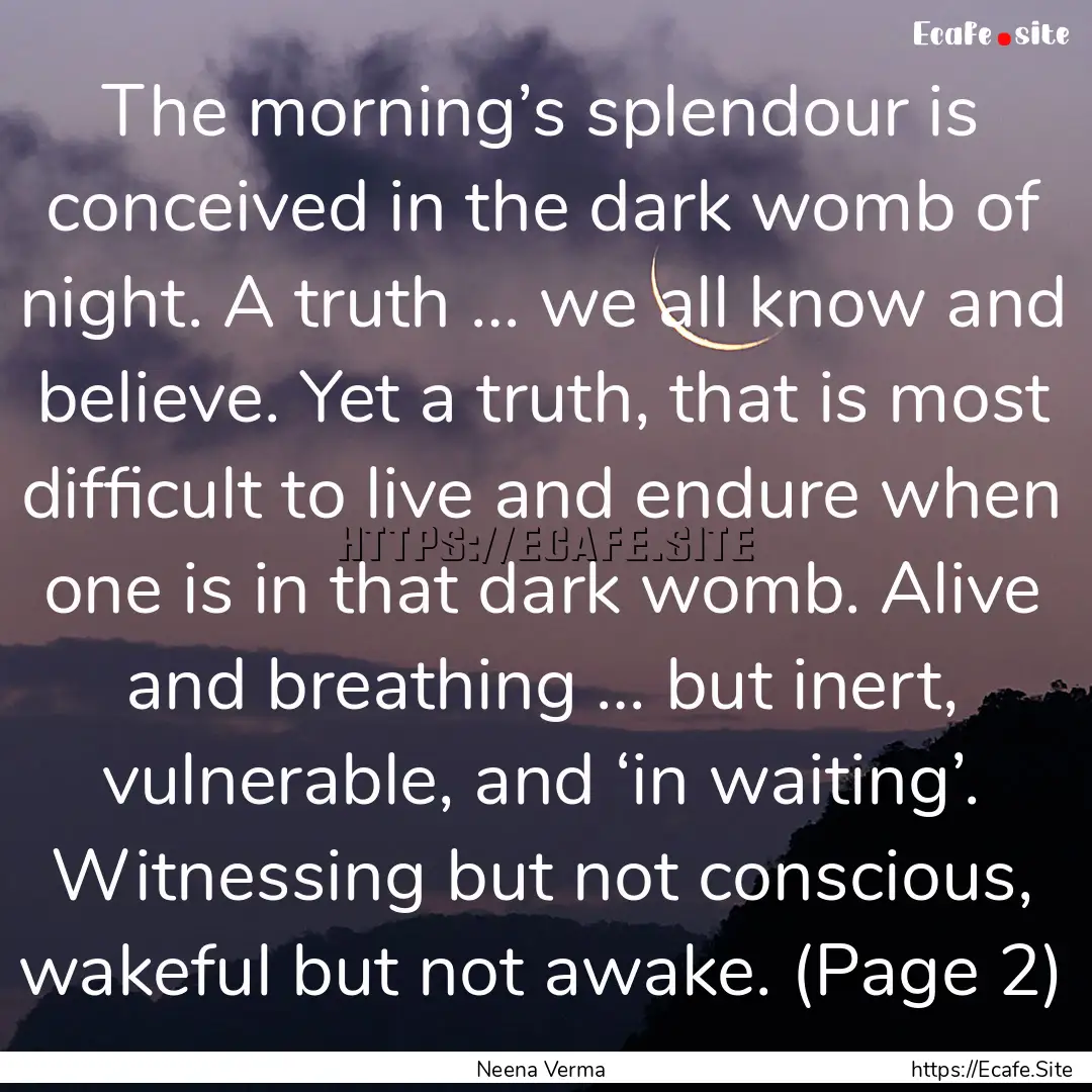 The morning’s splendour is conceived in.... : Quote by Neena Verma