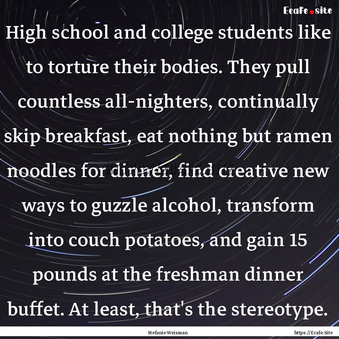 High school and college students like to.... : Quote by Stefanie Weisman