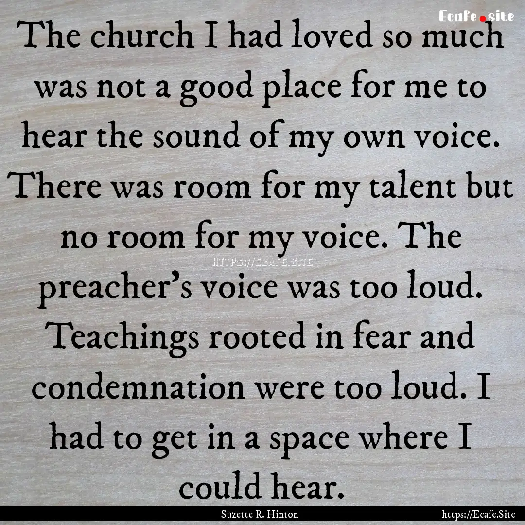 The church I had loved so much was not a.... : Quote by Suzette R. Hinton