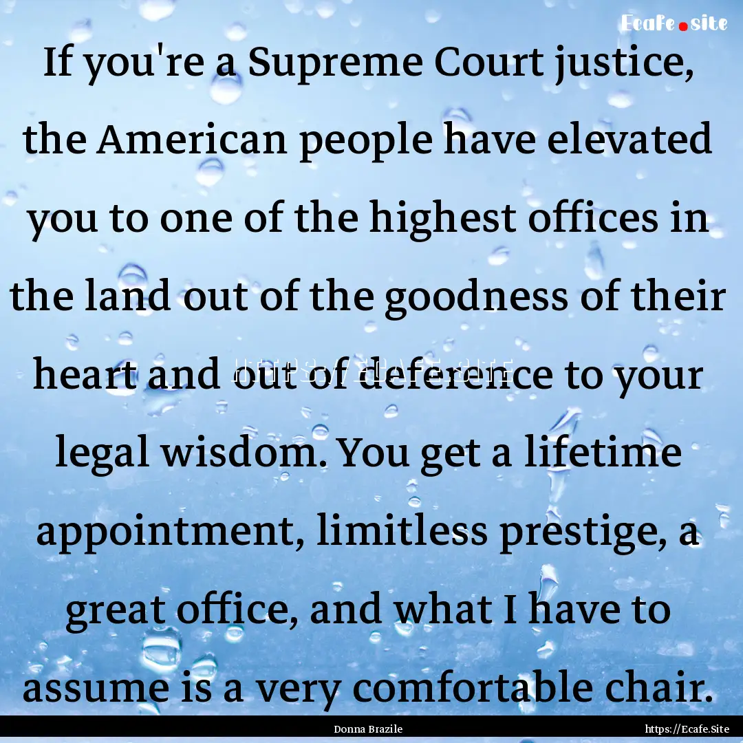 If you're a Supreme Court justice, the American.... : Quote by Donna Brazile