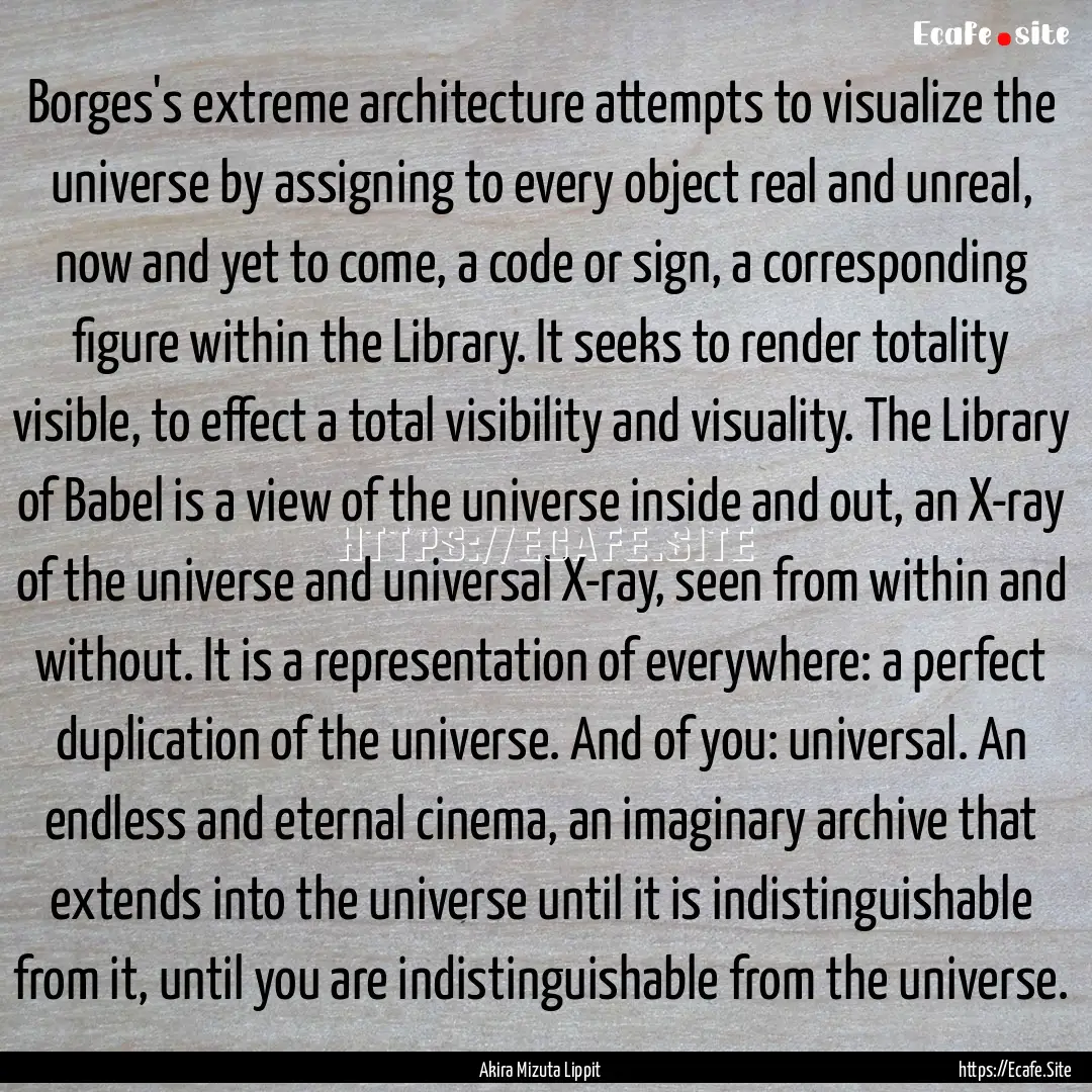 Borges's extreme architecture attempts to.... : Quote by Akira Mizuta Lippit