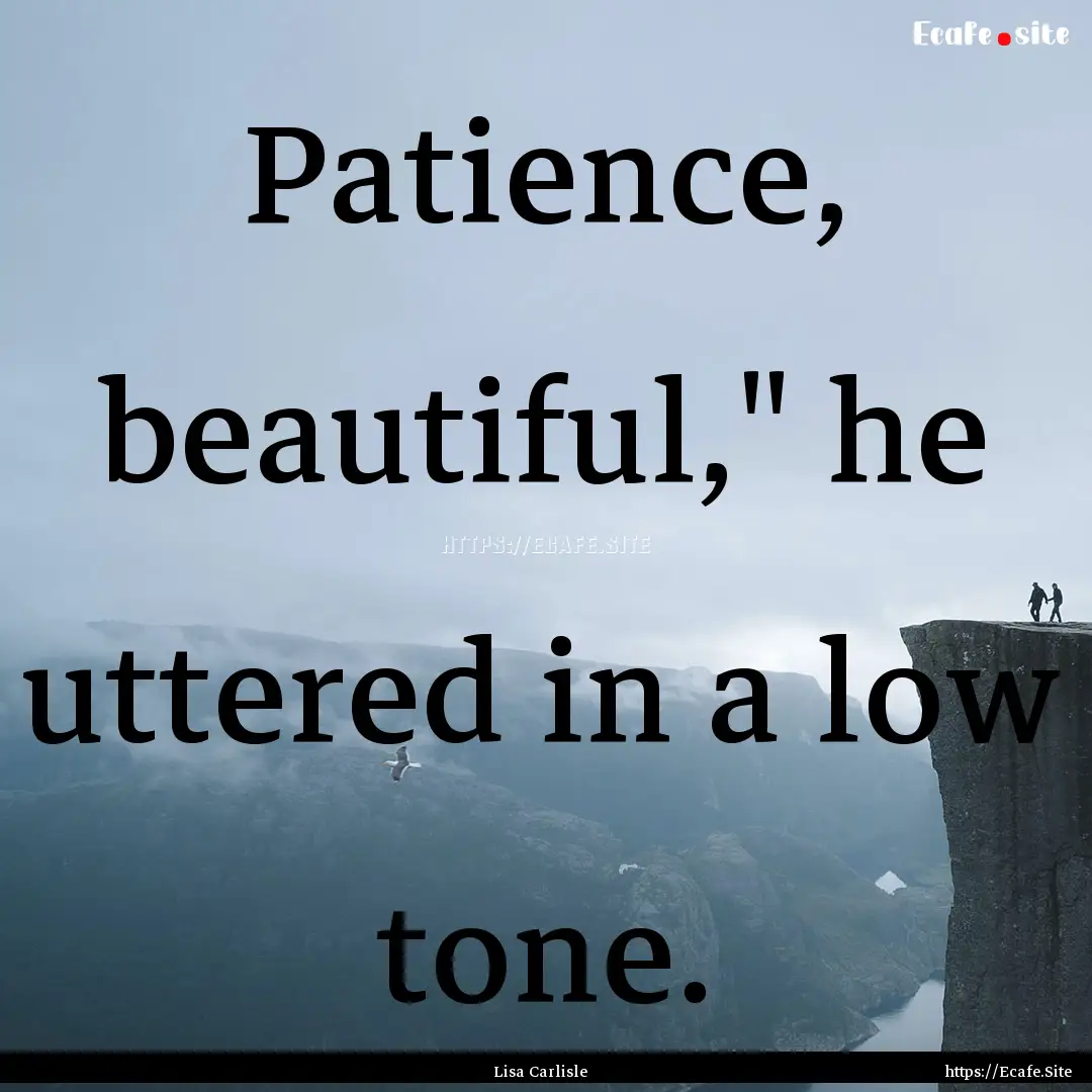 Patience, beautiful,