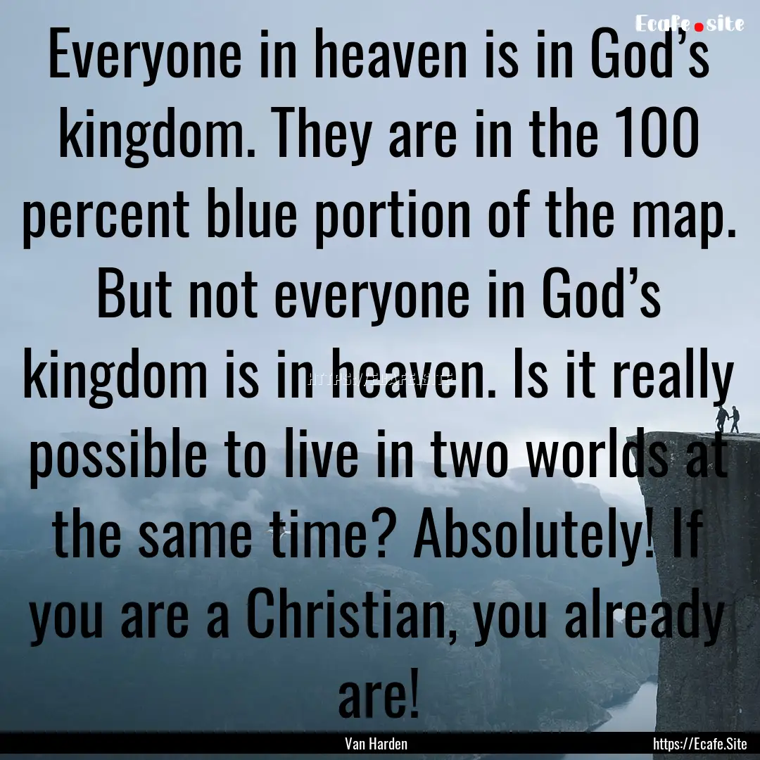 Everyone in heaven is in God’s kingdom..... : Quote by Van Harden