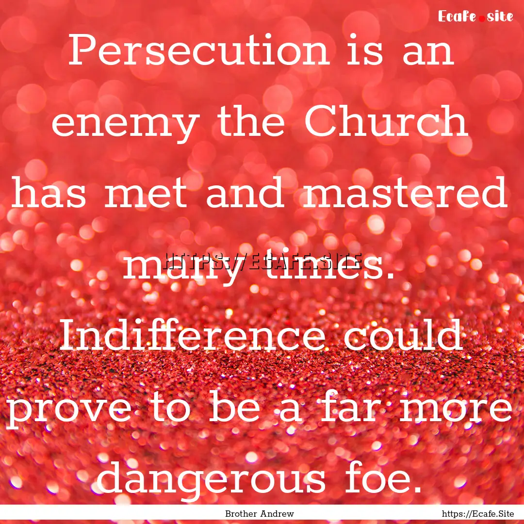 Persecution is an enemy the Church has met.... : Quote by Brother Andrew