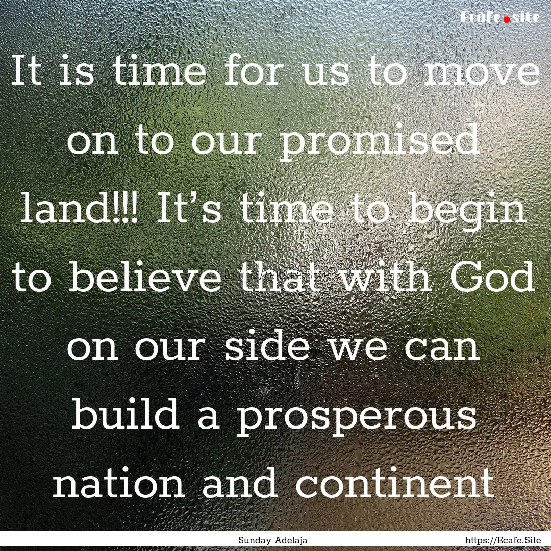 It is time for us to move on to our promised.... : Quote by Sunday Adelaja