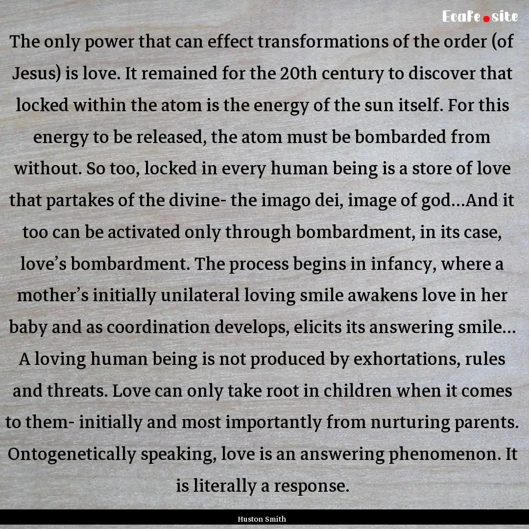 The only power that can effect transformations.... : Quote by Huston Smith