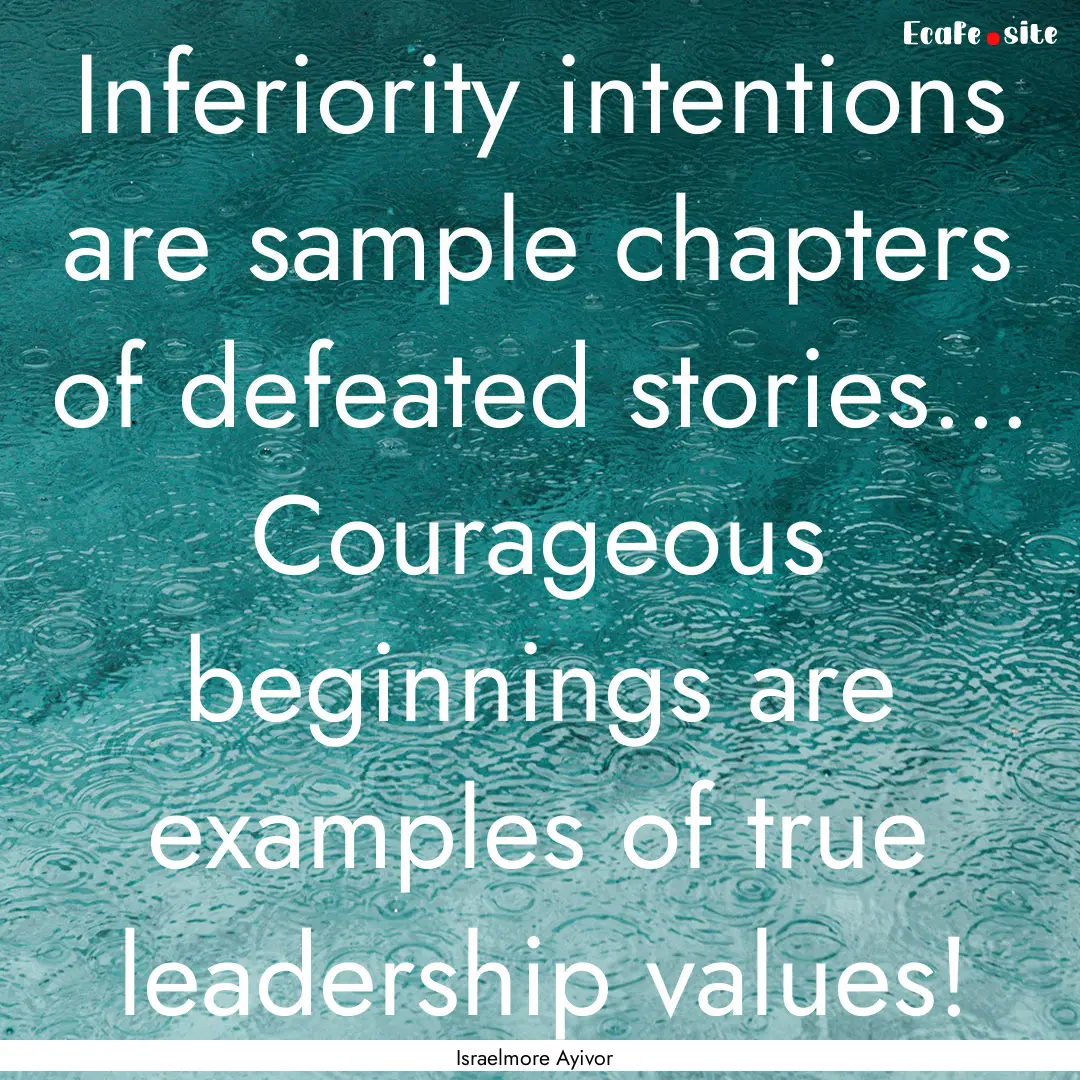 Inferiority intentions are sample chapters.... : Quote by Israelmore Ayivor