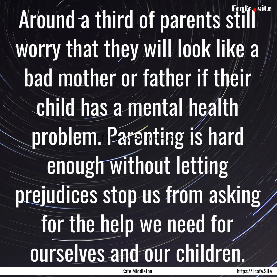 Around a third of parents still worry that.... : Quote by Kate Middleton